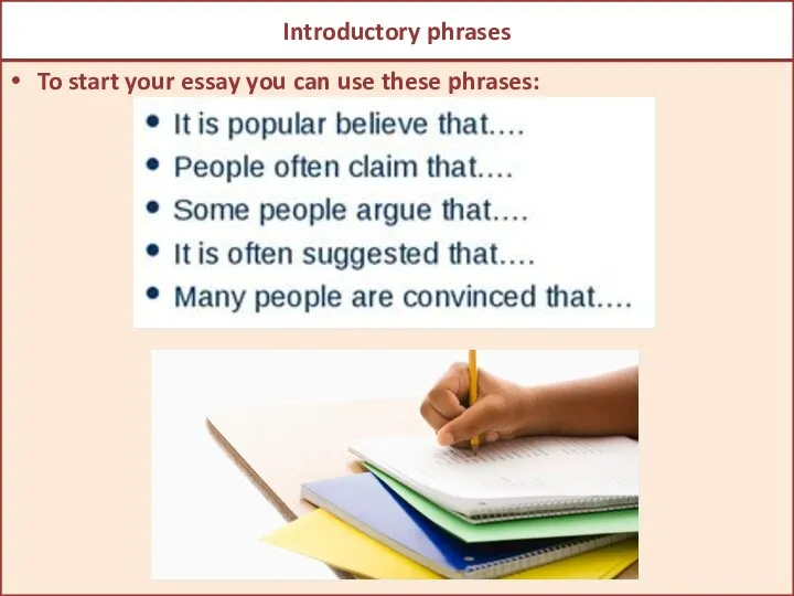Introductory phrases To start your essay you can use these phrases: