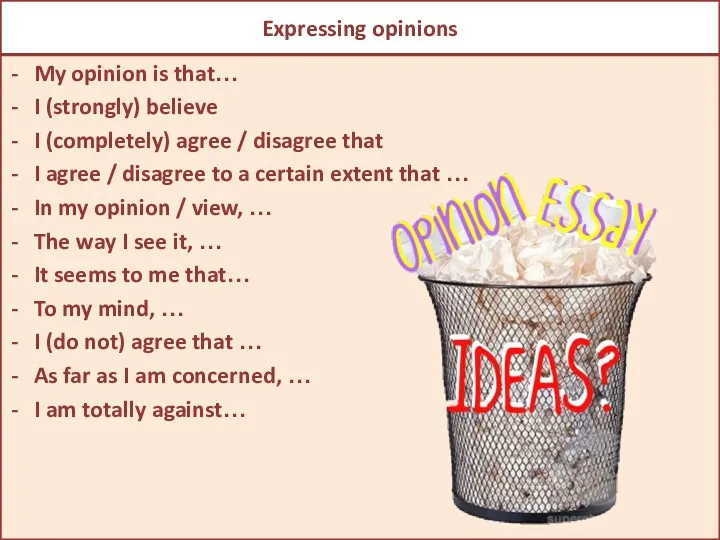 Expressing opinions My opinion is that… I (strongly) believe I