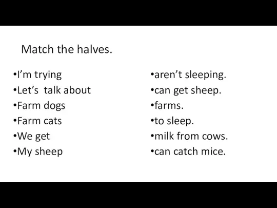 Match the halves. I’m trying Let’s talk about Farm dogs
