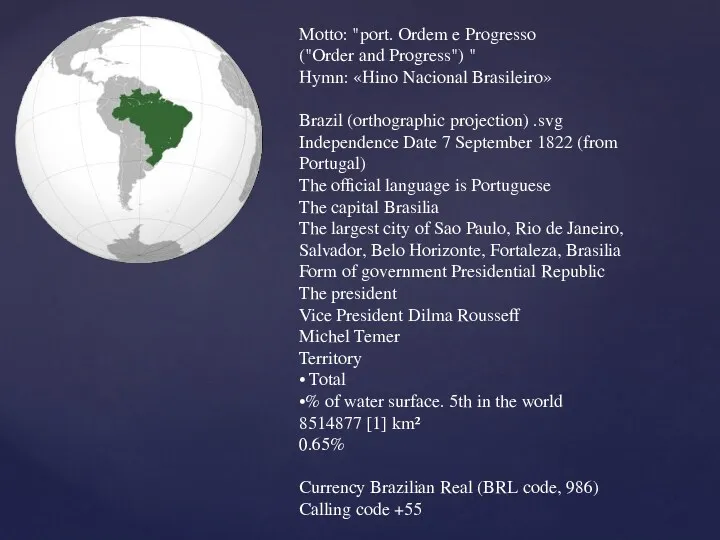 Motto: "port. Ordem e Progresso ("Order and Progress") " Hymn: