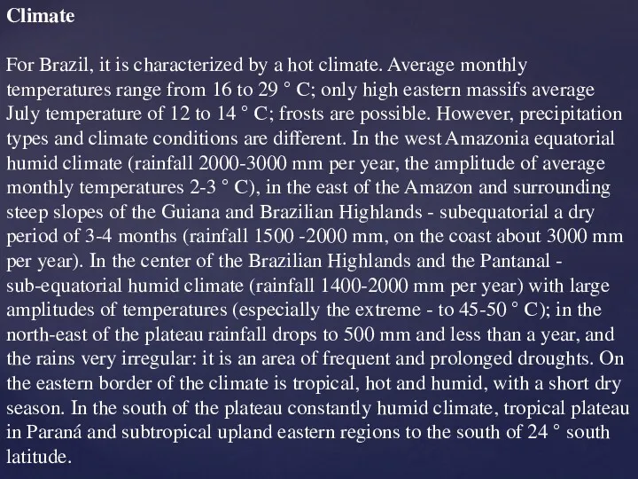 Climate For Brazil, it is characterized by a hot climate.