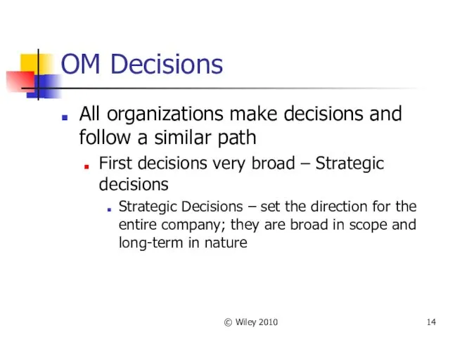 © Wiley 2010 OM Decisions All organizations make decisions and