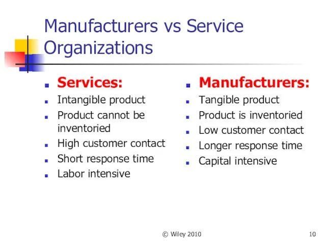 © Wiley 2010 Manufacturers vs Service Organizations Services: Intangible product