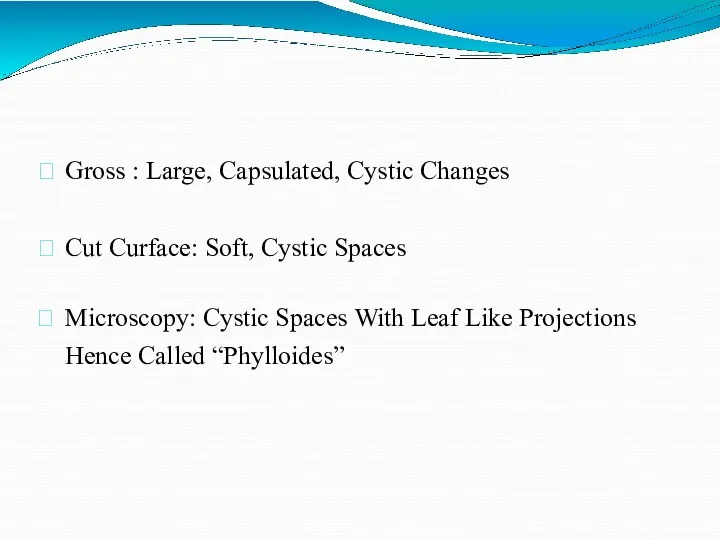 Gross : Large, Capsulated, Cystic Changes Cut Curface: Soft, Cystic