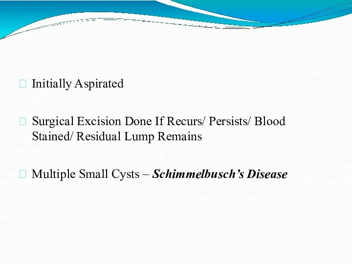 Initially Aspirated Surgical Excision Done If Recurs/ Persists/ Blood Stained/