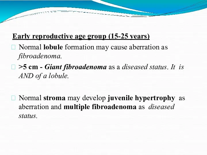 Early reproductive age group (15-25 years) Normal lobule formation may
