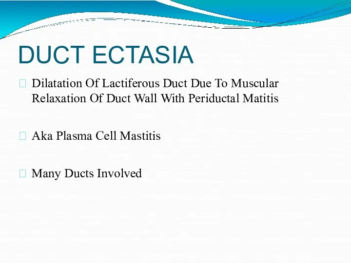 DUCT ECTASIA Dilatation Of Lactiferous Duct Due To Muscular Relaxation