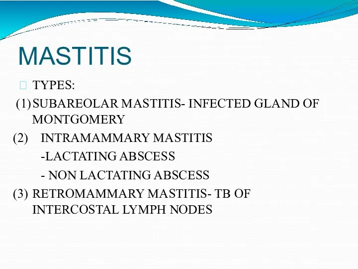 MASTITIS TYPES: SUBAREOLAR MASTITIS- INFECTED GLAND OF MONTGOMERY INTRAMAMMARY MASTITIS