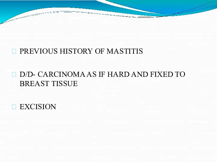 PREVIOUS HISTORY OF MASTITIS D/D- CARCINOMA AS IF HARD AND FIXED TO BREAST TISSUE EXCISION