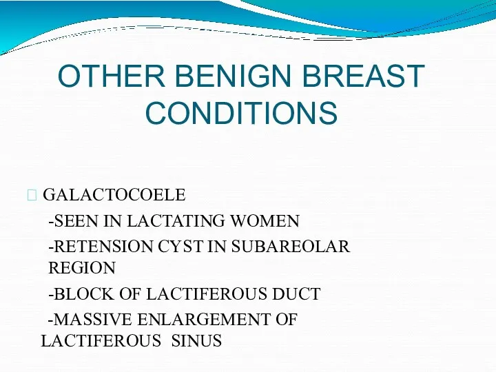 OTHER BENIGN BREAST CONDITIONS  GALACTOCOELE -SEEN IN LACTATING WOMEN
