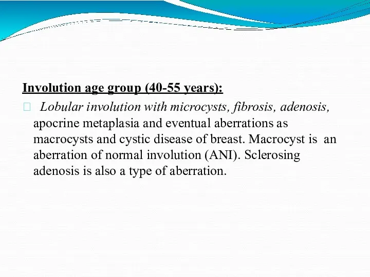 Involution age group (40-55 years):  Lobular involution with microcysts,