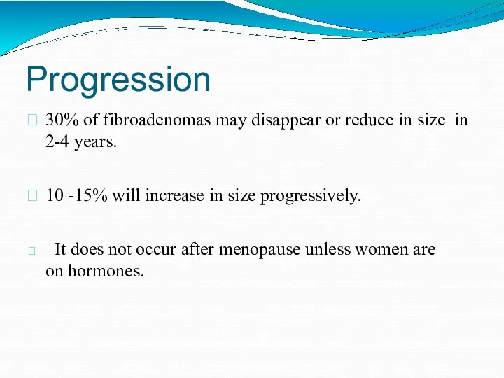 Progression 30% of fibroadenomas may disappear or reduce in size