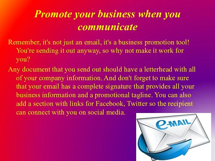 Promote your business when you communicate Remember, it's not just