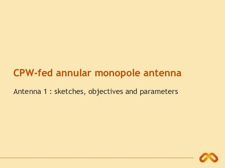 CPW-fed annular monopole antenna Antenna 1 : sketches, objectives and parameters