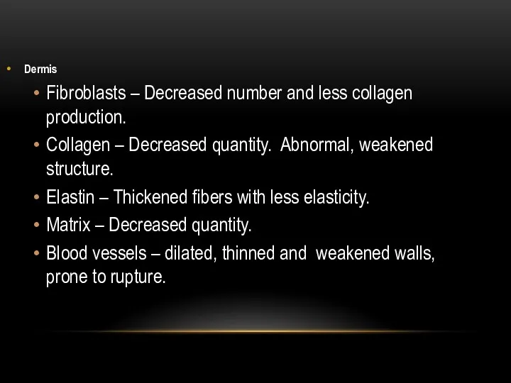 Dermis Fibroblasts – Decreased number and less collagen production. Collagen