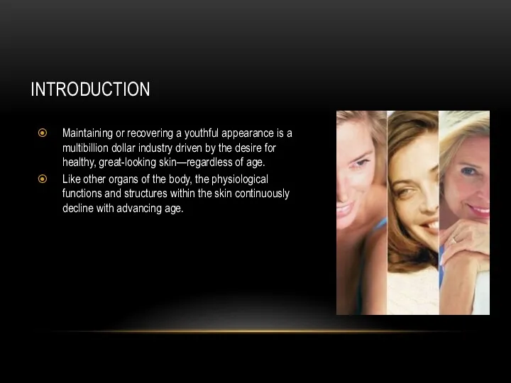 INTRODUCTION Maintaining or recovering a youthful appearance is a multibillion dollar industry driven