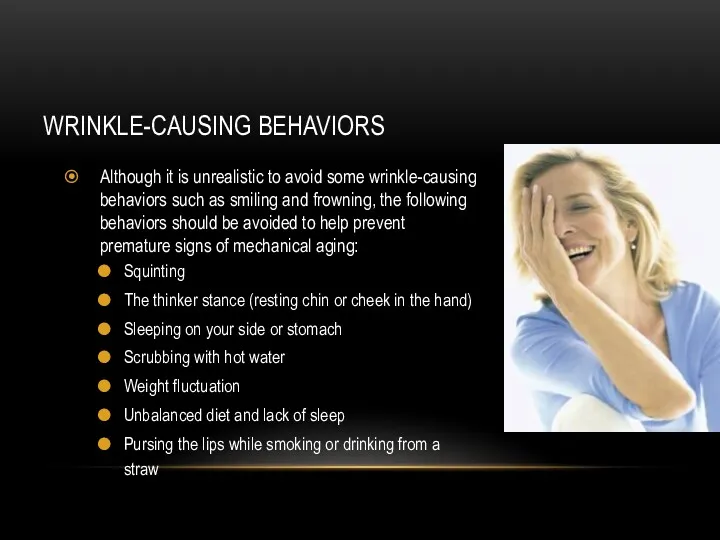WRINKLE-CAUSING BEHAVIORS Although it is unrealistic to avoid some wrinkle-causing behaviors such as