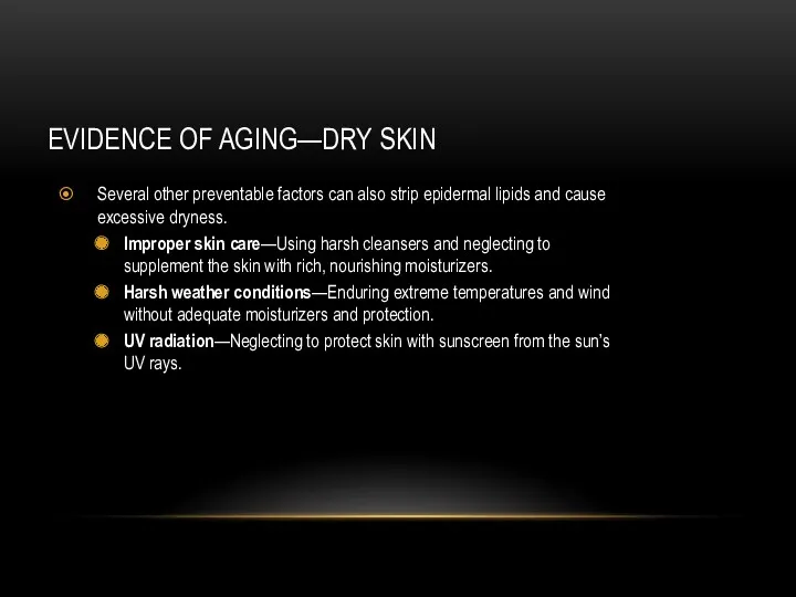 EVIDENCE OF AGING—DRY SKIN Several other preventable factors can also strip epidermal lipids