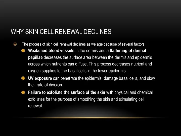WHY SKIN CELL RENEWAL DECLINES The process of skin cell renewal declines as