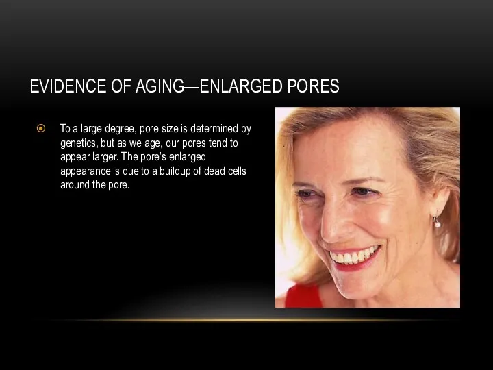 EVIDENCE OF AGING—ENLARGED PORES To a large degree, pore size