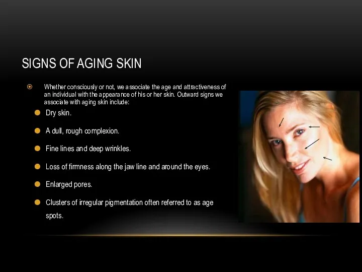 SIGNS OF AGING SKIN Whether consciously or not, we associate the age and