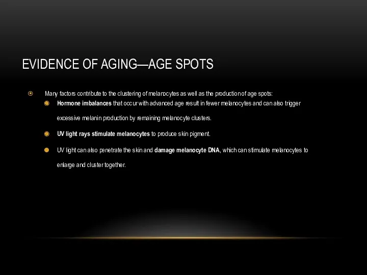 EVIDENCE OF AGING—AGE SPOTS Many factors contribute to the clustering of melanocytes as