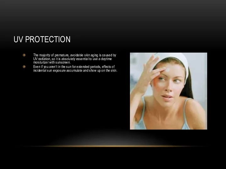 UV PROTECTION The majority of premature, avoidable skin aging is caused by UV