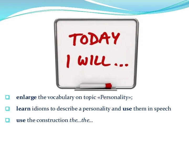enlarge the vocabulary on topic «Personality»; learn idioms to describe
