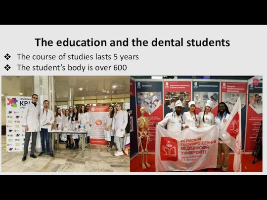The education and the dental students The course of studies lasts 5 years