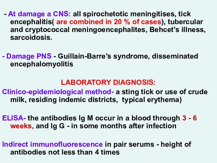 - At damage a CNS: all spirochetotic meningitises, tick encephalitis(