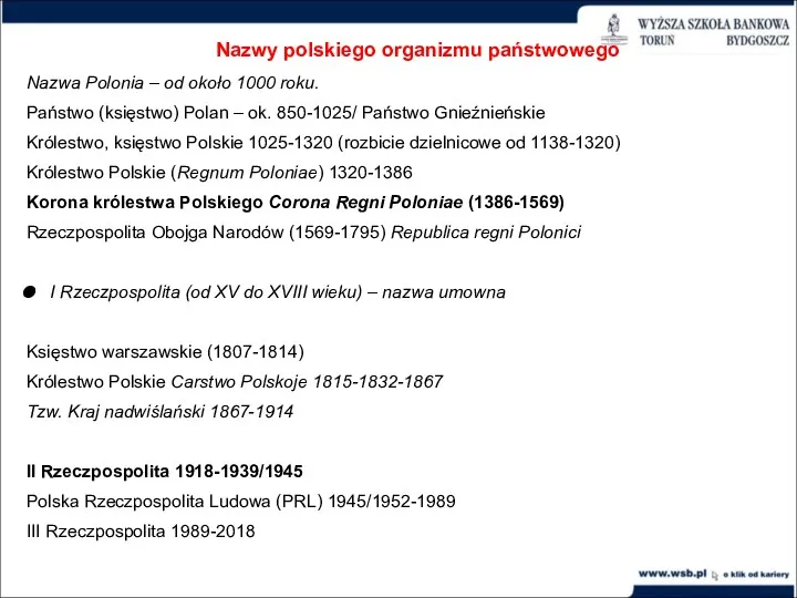 Nazwy polskiego organizmu państwowego Nazwa Polonia – od około 1000 roku. Państwo (księstwo)