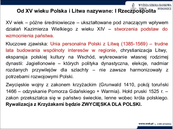 Od XV wieku Polska i Litwa nazywane: I Rzeczpospolita XV wiek – późne