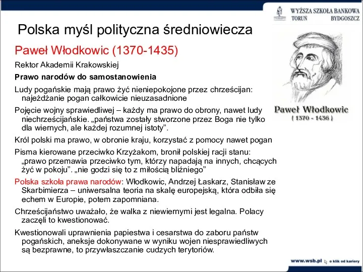 Polska myśl polityczna średniowiecza Paweł Włodkowic (1370-1435) Rektor Akademii Krakowskiej Prawo narodów do