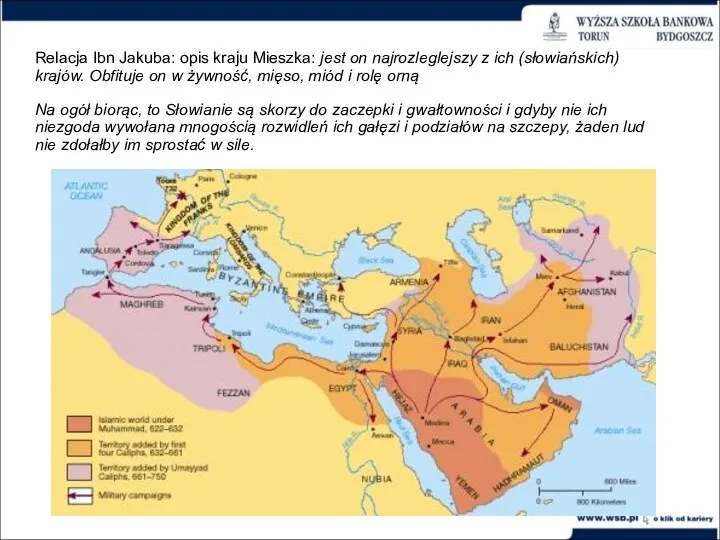 Relacja Ibn Jakuba: opis kraju Mieszka: jest on najrozleglejszy z ich (słowiańskich) krajów.