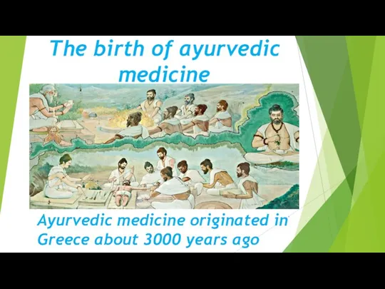 The birth of ayurvedic medicine . Ayurvedic medicine originated in Greece about 3000 years ago