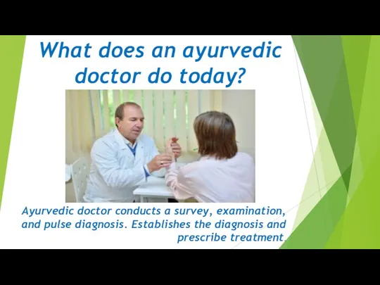 What does an ayurvedic doctor do today? Ayurvedic doctor conducts