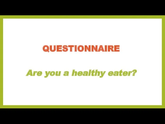 Are you a healthy eater? QUESTIONNAIRE