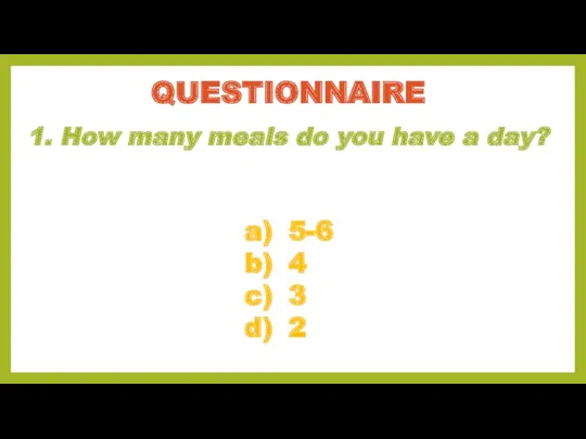 1. How many meals do you have a day? QUESTIONNAIRE