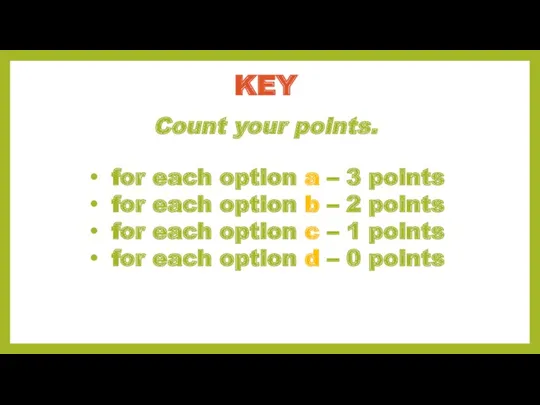 KEY Count your points. for each option a – 3