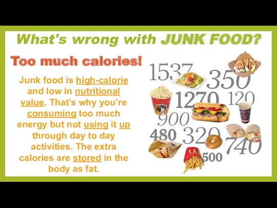 What's wrong with JUNK FOOD? Junk food is high-calorie and