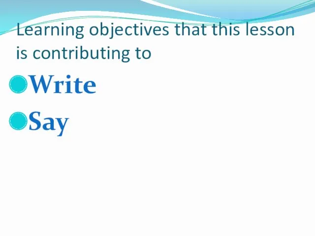 Learning objectives that this lesson is contributing to Write Say