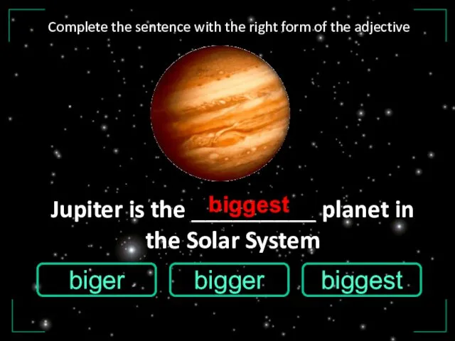 Jupiter is the _________ planet in the Solar System biger