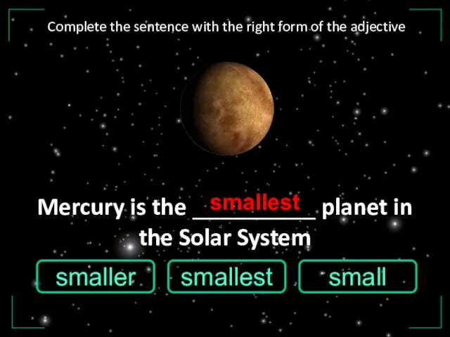 Mercury is the _________ planet in the Solar System smaller