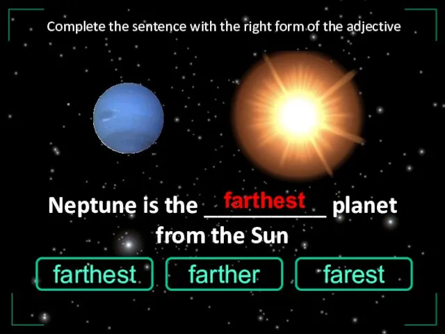 Neptune is the _________ planet from the Sun farest farthest