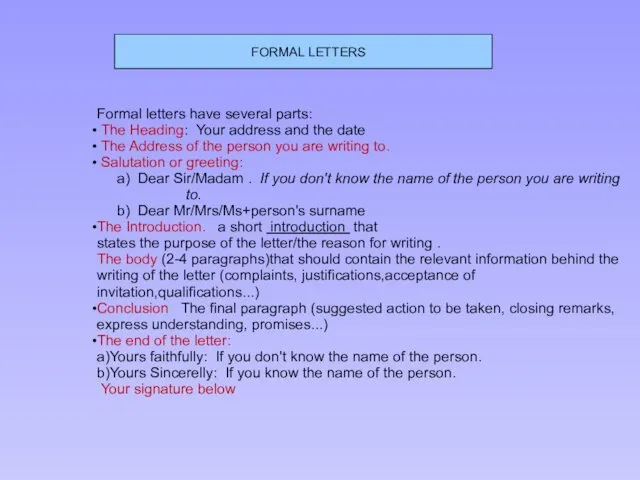 FORMAL LETTERS Formal letters have several parts: The Heading: Your