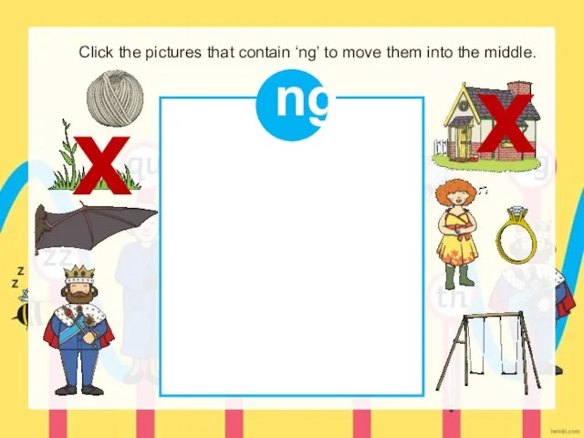 Click the pictures that contain ‘ng’ to move them into the middle. ng x x