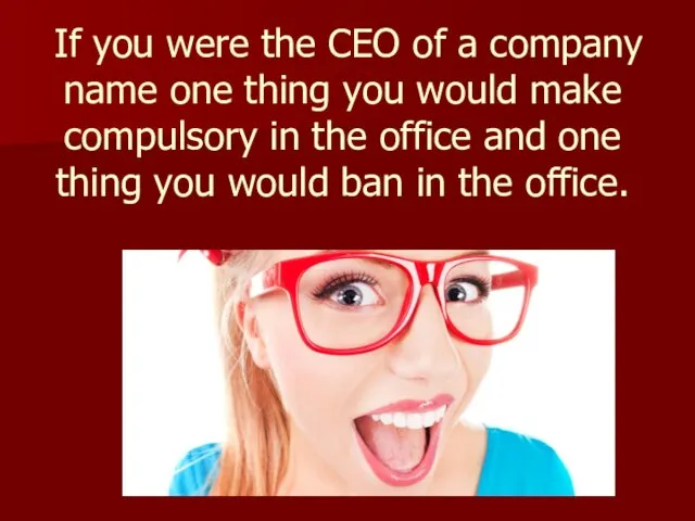 If you were the CEO of a company name one