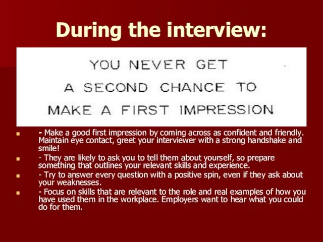 During the interview: - Make a good first impression by
