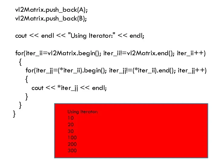 vI2Matrix.push_back(A); vI2Matrix.push_back(B); cout for(iter_ii=vI2Matrix.begin(); iter_ii!=vI2Matrix.end(); iter_ii++) { for(iter_jj=(*iter_ii).begin(); iter_jj!=(*iter_ii).end(); iter_jj++)