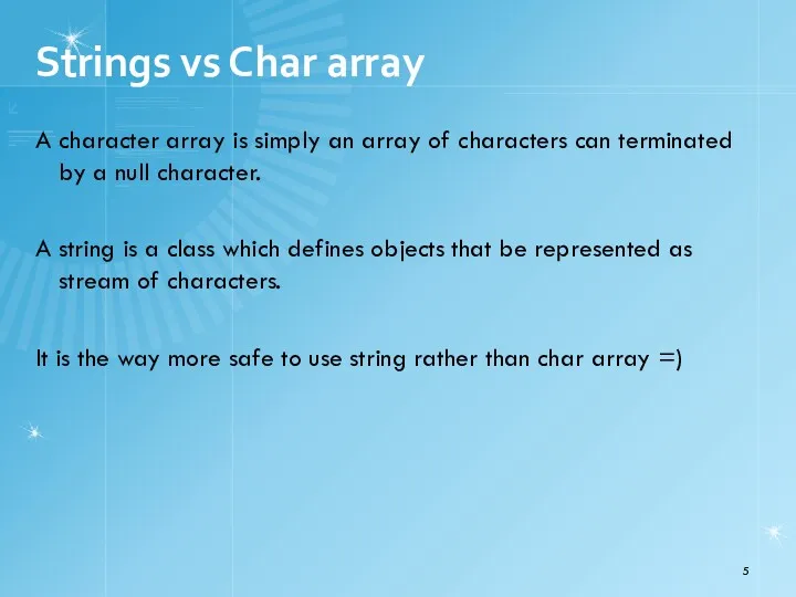 A character array is simply an array of characters can